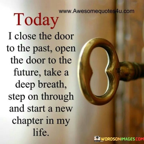 Today I Close The Door To The Past Open The Door To The Future Quote