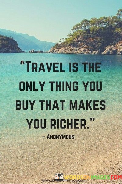 Travel-Is-The-Only-Thing-You-buy-That-Makes-You-Richer-Quote.jpeg