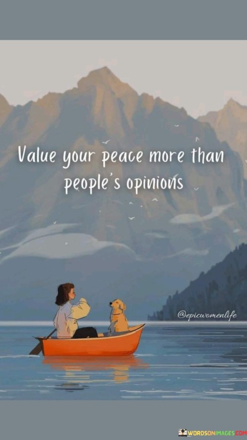 Value-Your-Peace-More-Than-Peoples-Opinions-Quote.jpeg