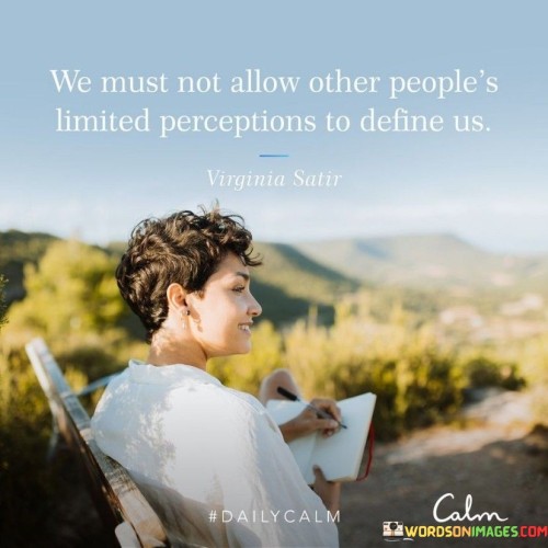 We-Must-Not-Allow-Other-Peoples-Limited-Perceptions-to-Define-Us-Quote.jpeg