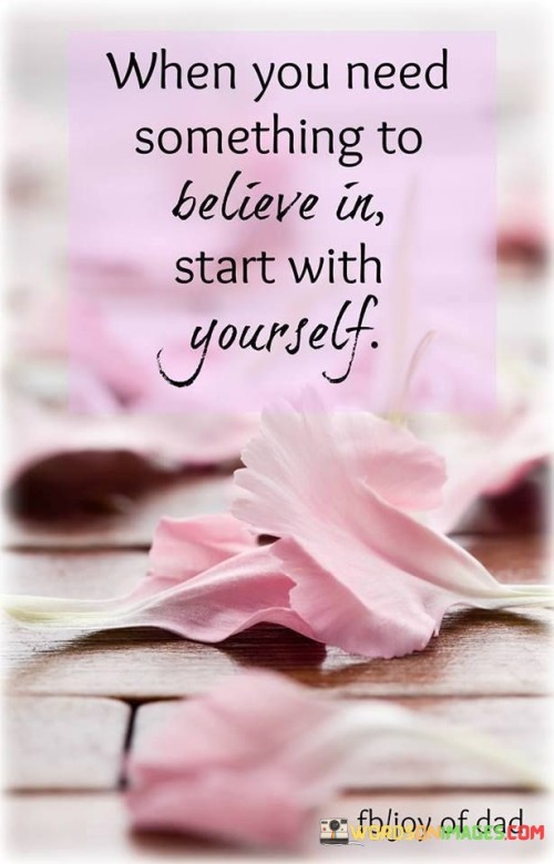Whan you need somethingto belive in start with yourself quotes
