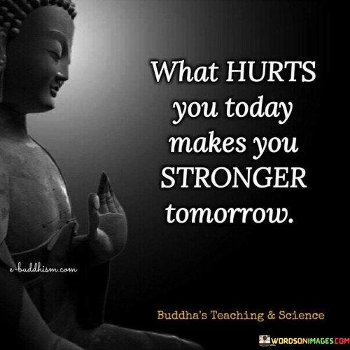 What-Hurts-You-Today-Makes-You-Stronger-Tomorrow-Quote.jpeg