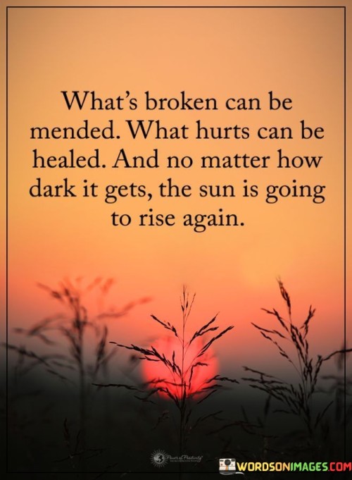 Whats Broken Can be Mended What Hurts Can be Healed Quote