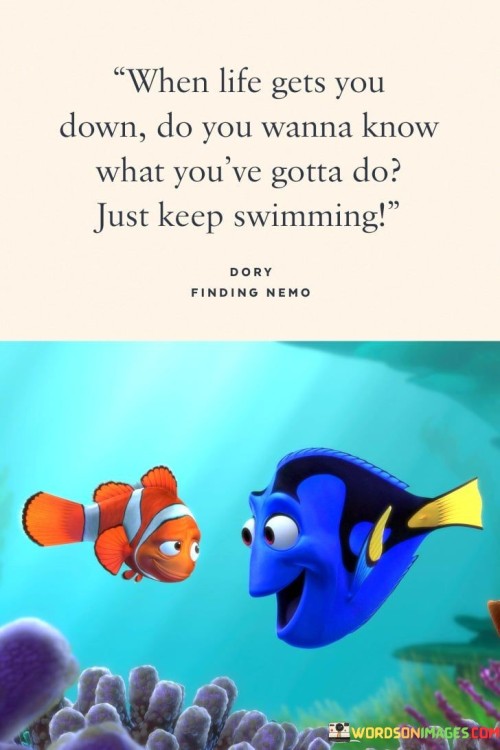 When-Life-Gets-You-Down-Just-Keep-Swimming-Quote.jpeg