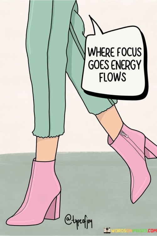 Where Focus Goes Energy Flows Quote