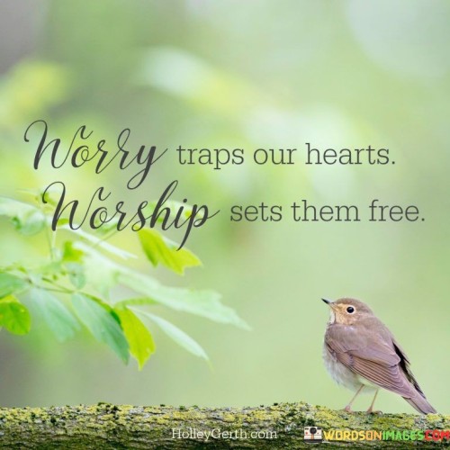 Worry-Traps-Out-Hearts-Worship-sets-them-free-Quote.jpeg
