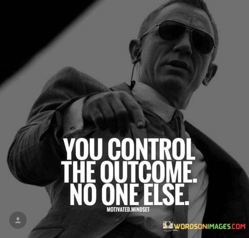 You control the outcome no one else quotes