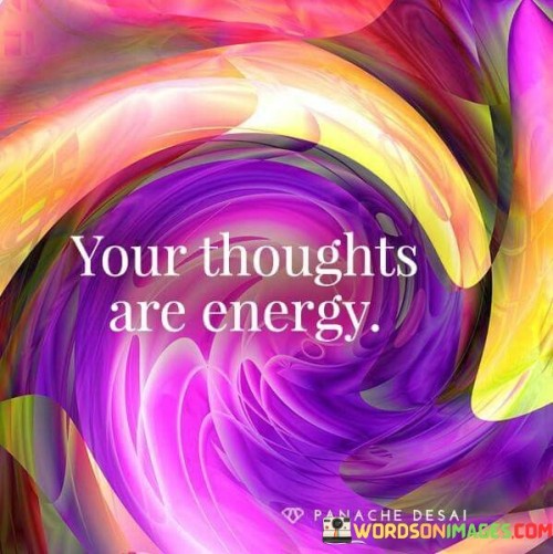 Your Thoughts Are Energy Quote