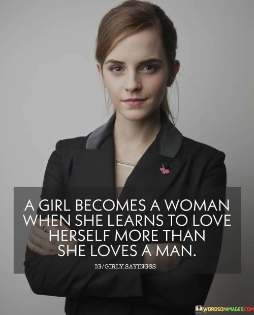 A-Girl-Becomes-A-Woman-When-She-Learns-To-Love-Herself-More-Than-She-Loves-A-Man-Quotes.jpeg