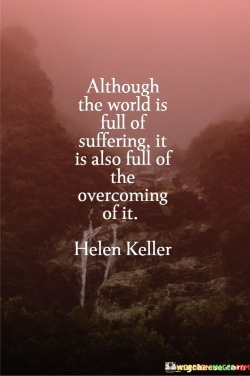 Although-The-World-Is-Full-Of-Suffering-It-Is-Also-Full-Of-The-Overcoming-Of-It-Quotes.jpeg