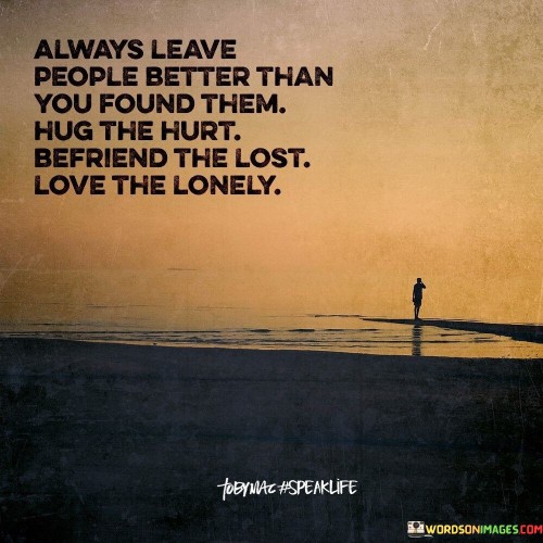 Always-Leave-People-Better-Than-You-Found-Them-Quotes.jpeg