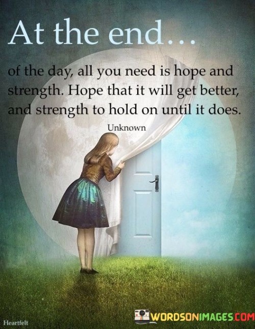 At-The-End-Of-The-Day-All-You-Need-Is-Hope-And-Strenght-Quotes.jpeg