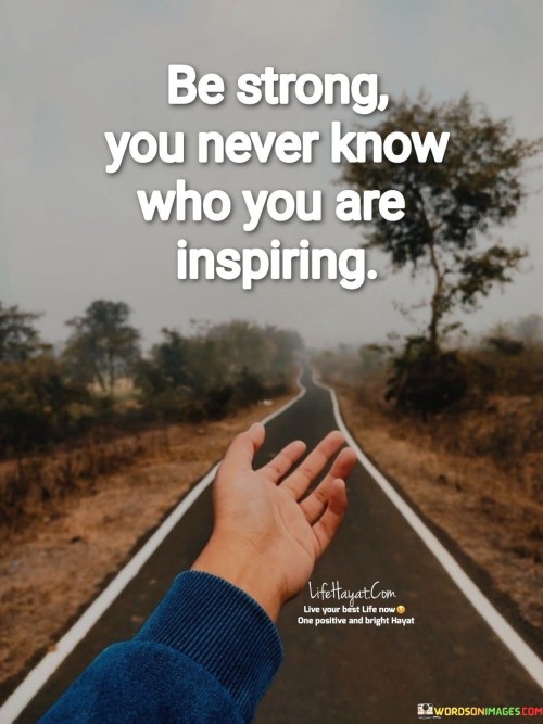 Be-Strong-You-Never-Know-Who-You-Are-Inspiring-Quotes.jpeg