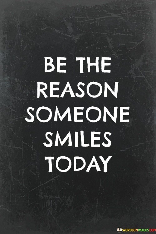 Be-The-Reason-Someone-Smiles-Today-Quotes.jpeg