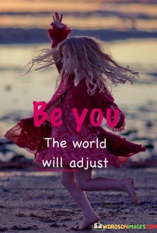 Be-You-The-World-Will-Adjust-Quote.jpeg