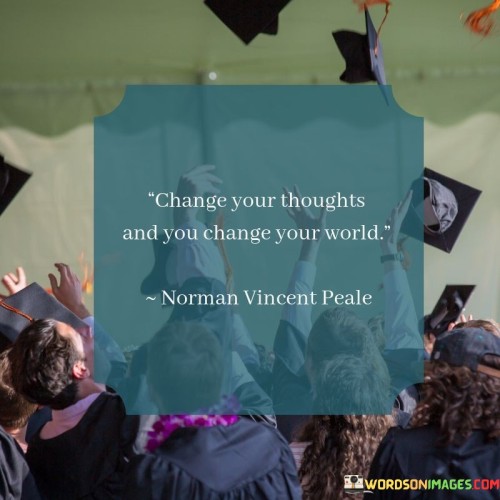 Change-Your-Thoughts-And-You-Change-Your-World-Quote.jpeg