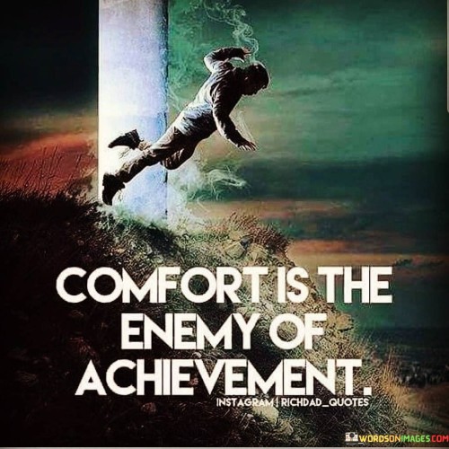 Comfort Is The Enemy Of Achievement Quotes