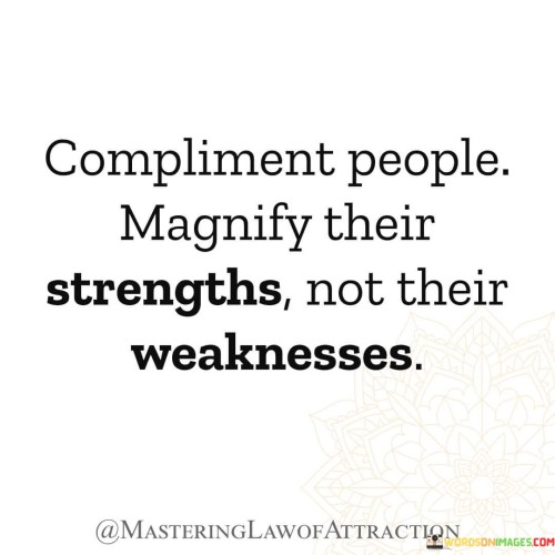 Compliment People Magnify Their Strengths Quote