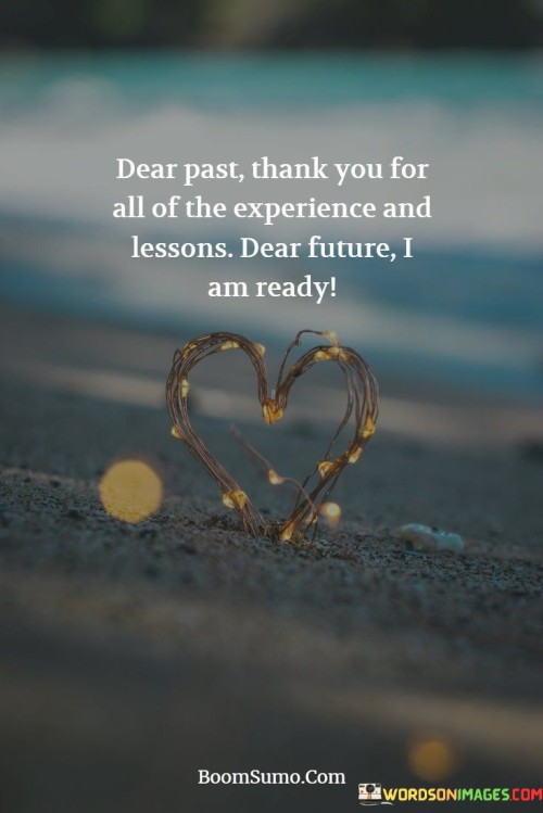 Dear-Past-Thank-You-For-All-Of-The-Experience-And-Lessons-Dear-Future-I-An-Ready-Quotes.jpeg