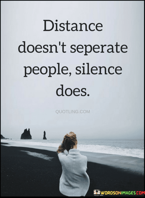 Distance-Doesnt-Seperate-People-Silence-Does-Quotes.png