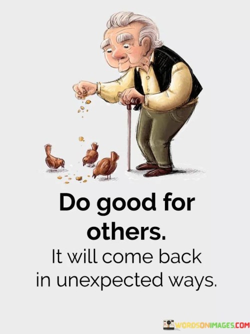 Do-Good-For-Others-It-Will-Come-Back-In-Unexpected-Ways-Quotes.jpeg