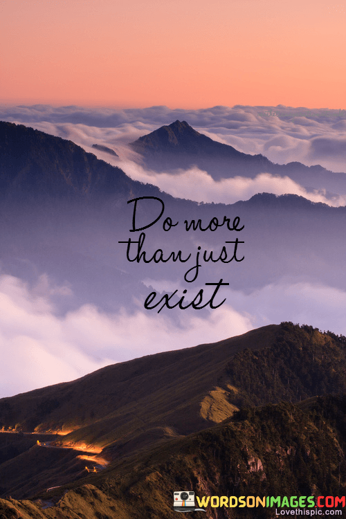 Do-More-Than-Just-Exist-Quotes