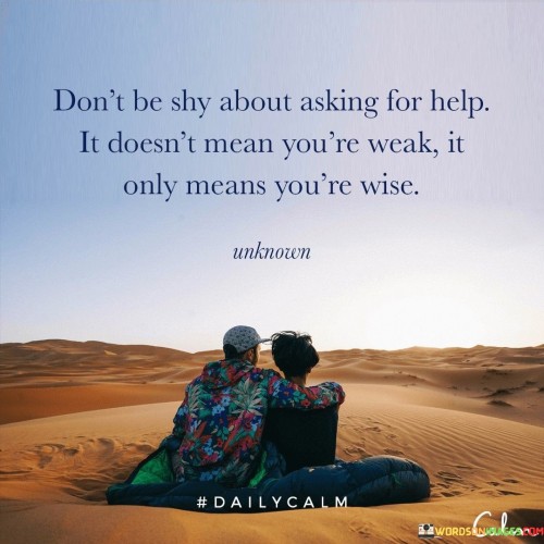 Don't Be Shy About Asking For Help Quotes