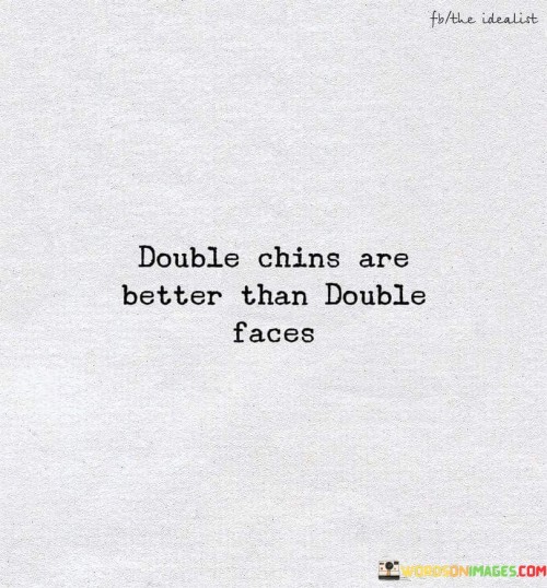 Double-Chins-Are-Better-Than-Double-Faces-Quotes.jpeg