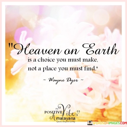 Heaven-On-Earth-Is-A-Choice-You-Must-Make-Not-A-Place-You-Must-Find-Quotes.jpeg