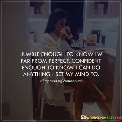 Humble Enough To Know Im Far From Perfect Quote