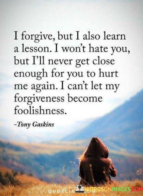 I Forgive But I Also Learn A Lessoni Won't Hate You Quotes