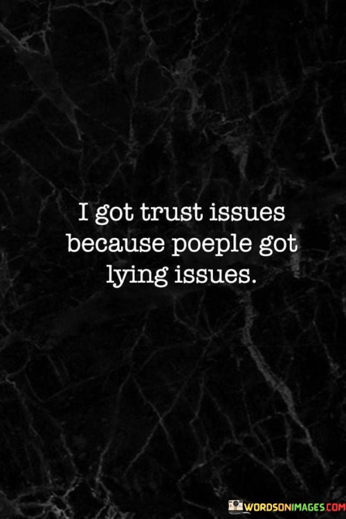 I-Got-Trust-Issues-Because-People-Got-Lying-Issues-Quote.jpeg