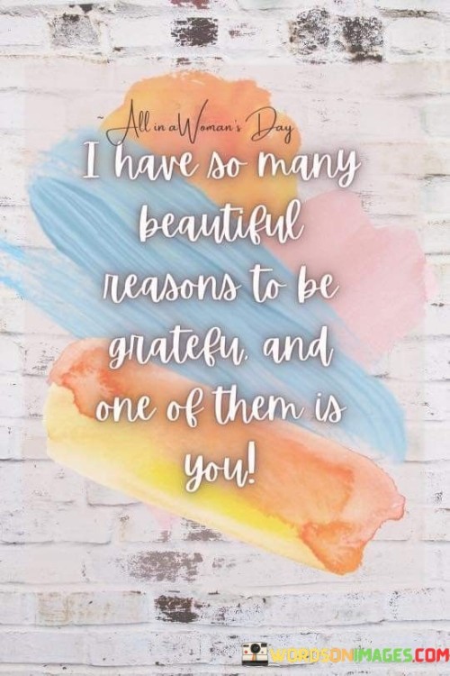 I Have So Many Beautiful Reasons To Be Grateful Quote