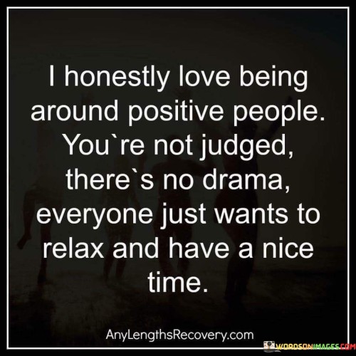 I Honeslty Love Being Around Positive People Quote