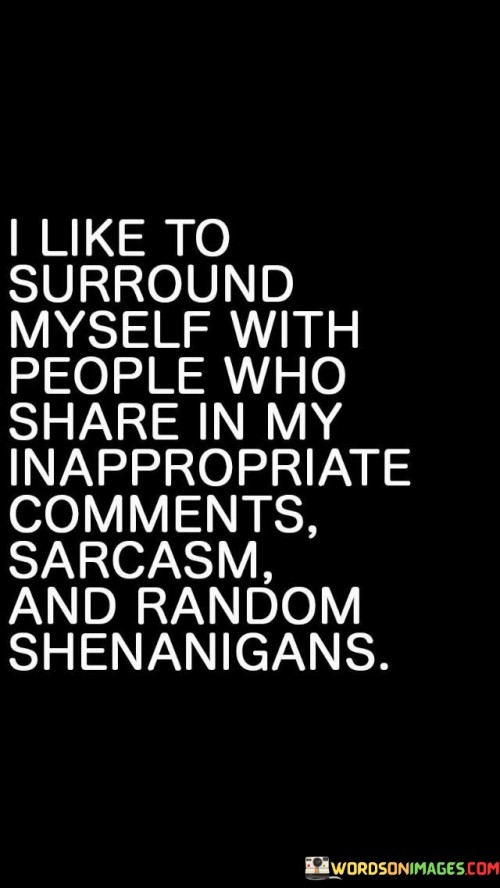 I Like To Surround Myself With People Who Share Quote