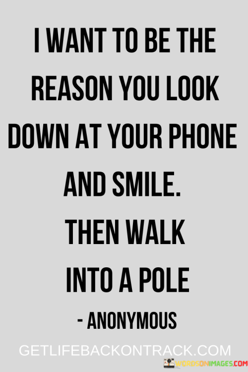 I-Want-To-Be-The-Reason-You-Look-Down-At-Your-Phone-And-Smile-Quote
