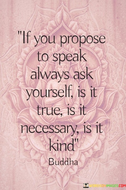 If-You-Propose-To-Speak-Alwaysask-Yourself-Is-It-True-Is-It-Necessary-Is-It-Kind-Quotes.jpeg