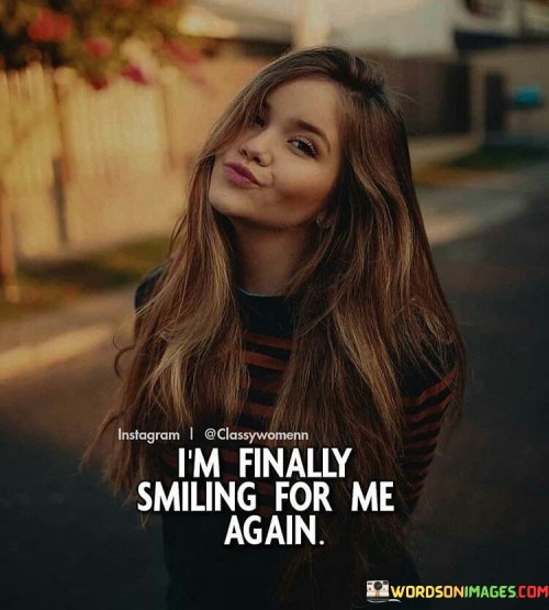 I'm Finally Smiling For Me Again Quotes