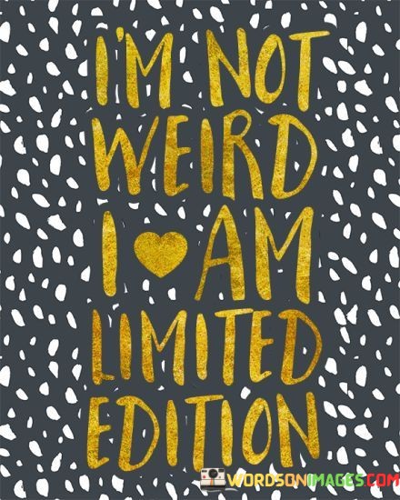 Im-Not-Weird-I-Am-Limited-Edition-Quote.jpeg