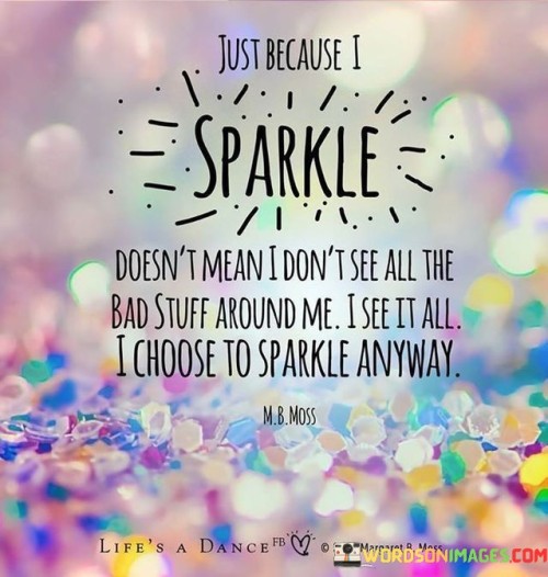 Just Because I Sparkle Doesnt Mean I Dont See All The Bad Stuff Around Me Quote