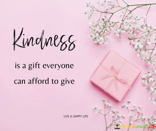 Kindness Is A Gift Everyone Can Afford To Give Quote