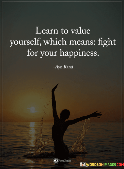 Learn-To-Value-Yourself-Which-Means-Fight-For-Your-Happiness-Quotes