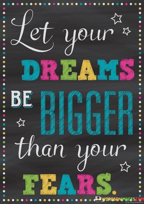 Let-Your-Dream-Be-Bigger-Than-Your-Fears-Quotes.jpeg