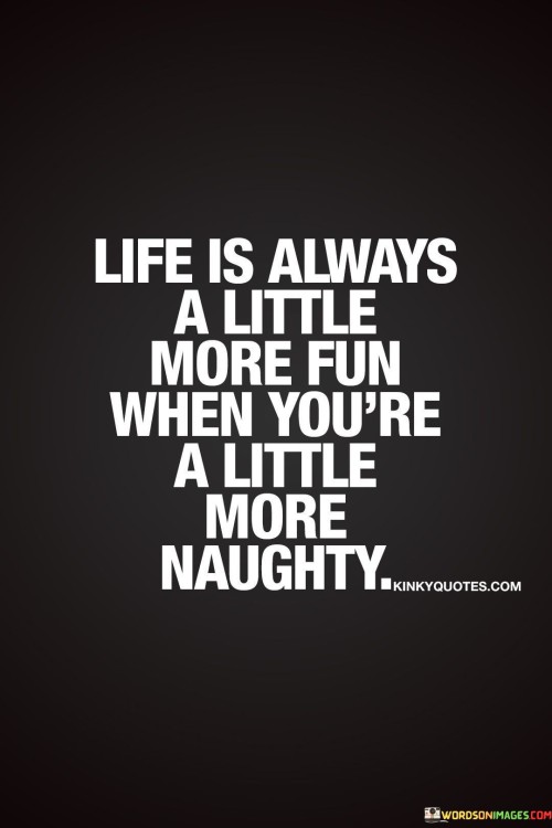 Life Is Always A Little More Fun Quote