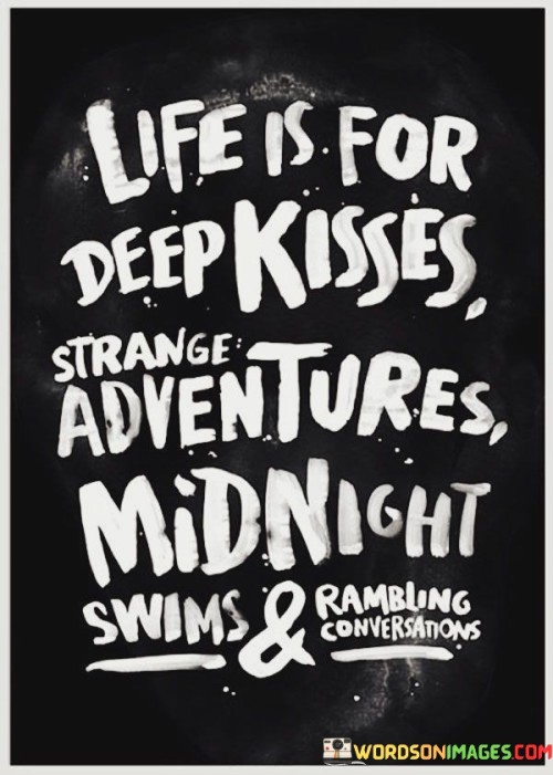 Life Is For Deep Kisses Quote