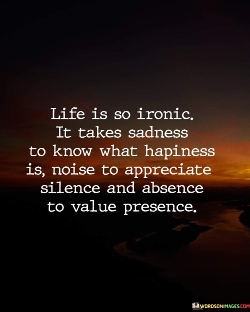 Life is So Ironic It Takes Sadness To Know What Happens Quote