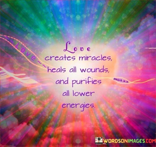 Love Creates Miracles Heals All Wounds Quote