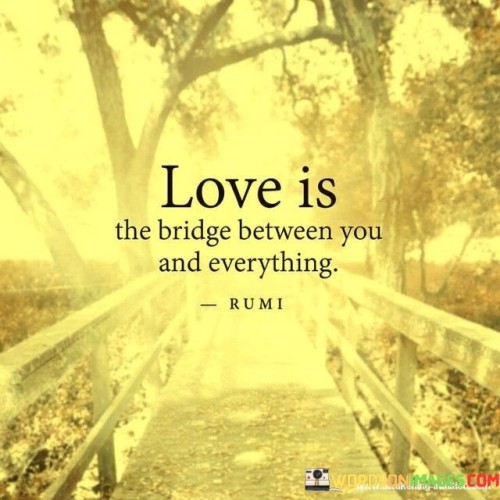 Love-Is-The-Bridge-Between-You-And-Everything-Quotes.jpeg