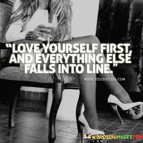 Love Yourself First And Everything Else Falls Into Line Quotes