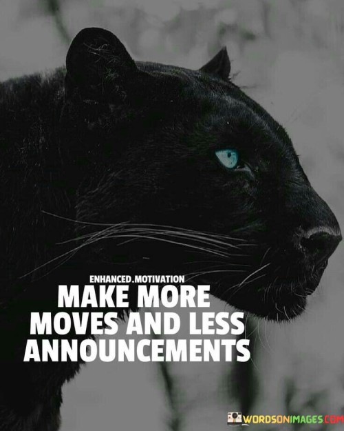 Make More Moves And Less Announcements Quote